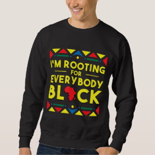 Black History I'm Rooting for Everybody Black Afri Sweatshirt