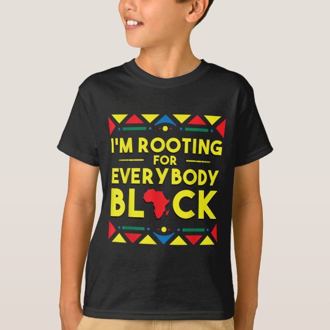 Black History I'm Rooting for Everybody Black Afri T-Shirt (Front)