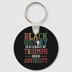 Black History Is A Legacy Of Triumph Over Adversit Key Ring