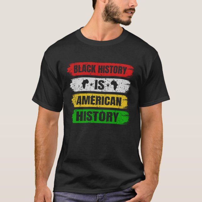 Black History Is American History Africa Freedom  T-Shirt (Front)