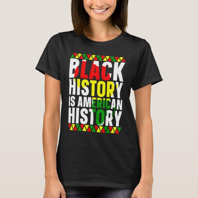 Black History Is American History African American T-Shirt (Front)