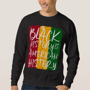 Black History is American History African Sweatshirt