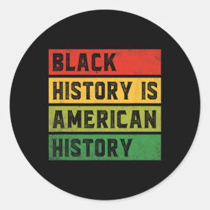 Black History Is American History Bhm African Prid Classic Round Sticker