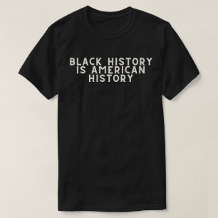 Black History Is American History BHM T-Shirt