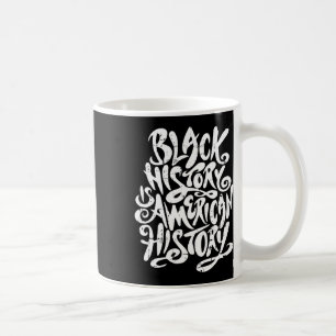Black History Is American History Black History Mo Coffee Mug