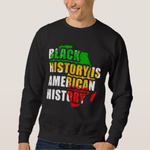 Black History Is American History Black History Mo Sweatshirt