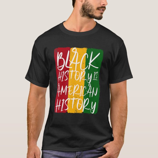 Black History Is American History Black History Mo T-Shirt (Front)