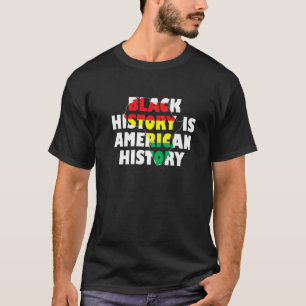 Black History Is American History Black History Mo T-Shirt