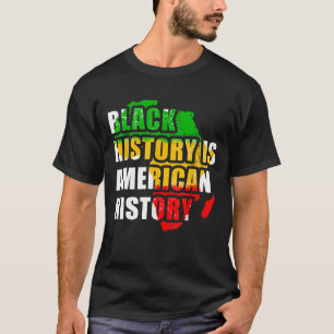 Black History Is American History Black History Mo T-Shirt