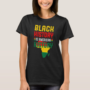 Black History Is American History BLM Black Histor T-Shirt