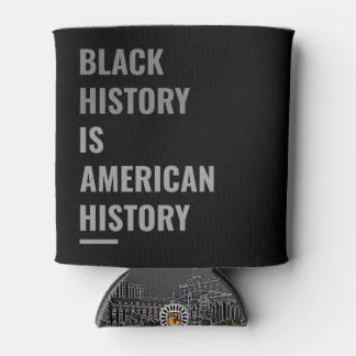 Black History Is American History –  Can Cooler