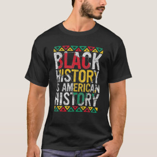 Black History Is American History Gift Month Pride T-Shirt