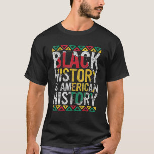 Black History Is American History Gift Month Pride T-Shirt