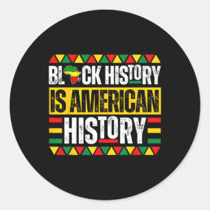 Black History Is American History Pride Melanin Me Classic Round Sticker