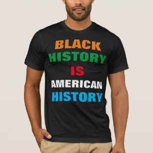 BLACK HISTORY IS AMERICAN HISTORY T-Shirt