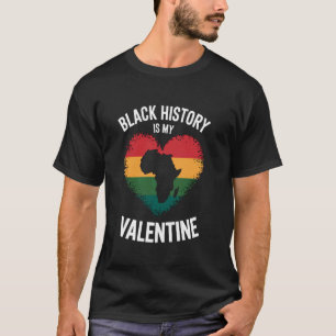 Black History Is My Valentine Black History Month T-Shirt