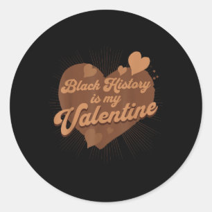 Black History Is My Valentine  Classic Round Sticker