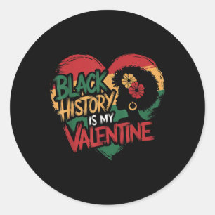 Black History Is My Valentine Pride African Americ Classic Round Sticker
