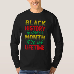 Black History Is Not A Month It's A Life Time Quee T-Shirt