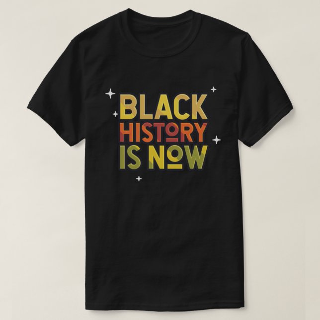 Black History is Now T-Shirt (Design Front)