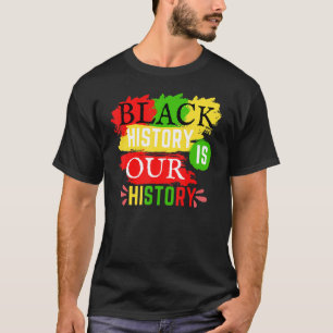 Black History Is Our History Proud African History T-Shirt