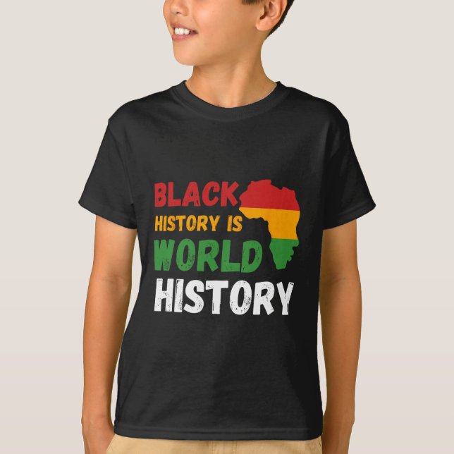 Black History Is World History Month African Ameri T-Shirt (Front)