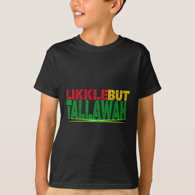 Black History Jamaican Patois Likkle But Tallawah  T-Shirt (Front)