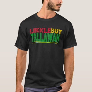 Black History Jamaican Patois Likkle But Tallawah  T-Shirt