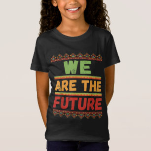 Black History Kids Boys Girls Pride We Are The Fut T-Shirt