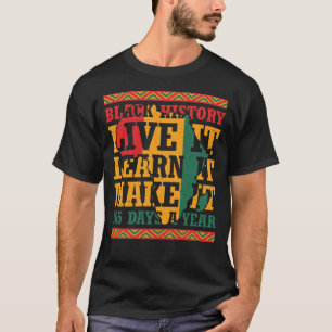 Black history live it learn it make it 365 days a T-Shirt