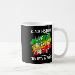 Black History Live It Learn It Make It 365 Days Ju Coffee Mug