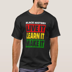 Black History Live It Learn Make It Red Gold & Gr T-Shirt