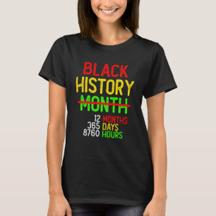 Black History Month 12 Months 365 Days 8760 Hours  T-Shirt