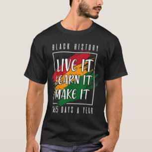Black History Month 2022 Live It Learn It Make It  T-Shirt