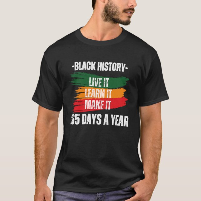 Black History Month 2023 Live It Learn It Make It  T-Shirt (Front)