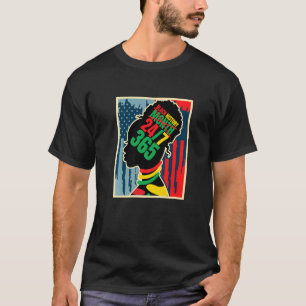 Black History Month 247 365 Days A Year African Am T-Shirt