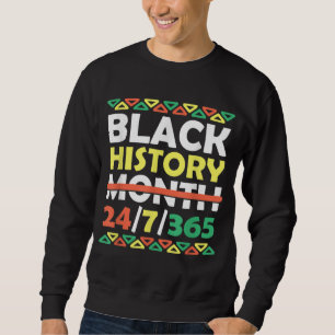 Black History Month 24 7 365 Black Pride African A Sweatshirt