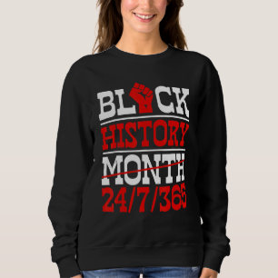 Black History Month 24 7 365 Melanin Pride African Sweatshirt