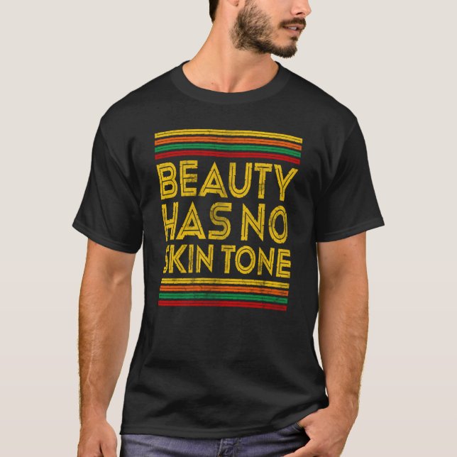 Black History Month Beauty Has No Skin Tone  1 T-Shirt (Front)