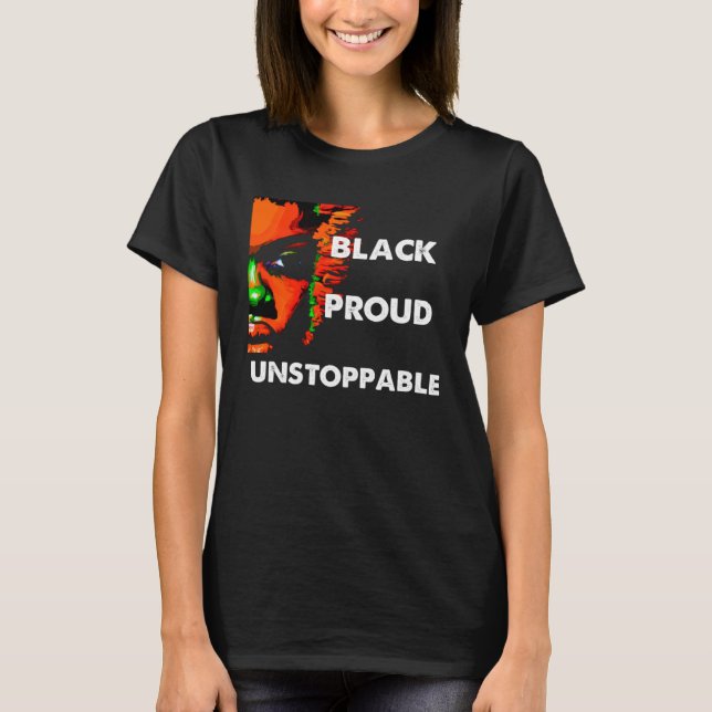 Black History Month Black Proud Unstoppable T-Shirt (Front)