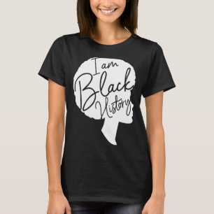 Black History Month Black Women I Am Black History T-Shirt