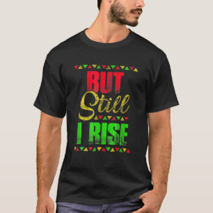 Black History Month But Still I Rise Gifts Festiva T-Shirt