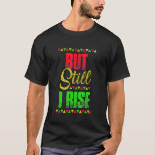 Black History Month But Still I Rise T-Shirt