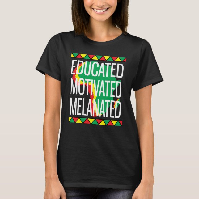 Black History Month Educated Motivated Melanated T-Shirt (Front)