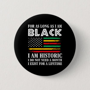 Black History Month For As Long As I Am Black I Am 6 Cm Round Badge