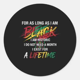 Black History Month For As Long As I Am Black I Am Classic Round Sticker