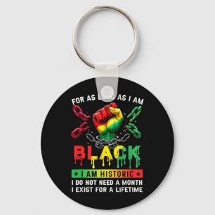 Black History Month For As Long As I Am Black I Am Key Ring