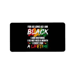 Black History Month For as long as I am Black I am Label