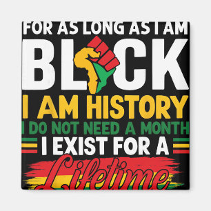 Black History Month For As Long As I Am Black I Am Magnet