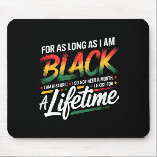 Black History Month For As Long As I Am Black I Am Mouse Mat